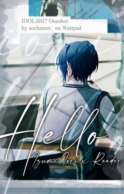 Hello [Izumi Iori x Reader - IDOLiSH7 Oneshot]