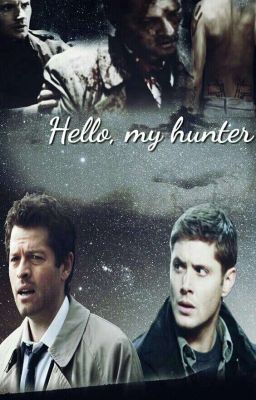 Hello, my hunter ✡ Destiel #2