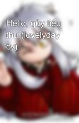 Hello, qủy tiểu thư (lovelyday cv)