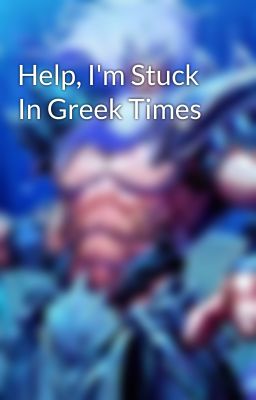 Help, I'm Stuck In Greek Times