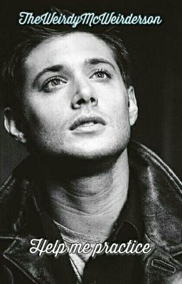 Help Me Practice   (Dean Winchester x Reader)