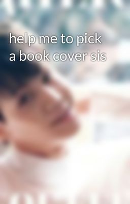 help me to pick a book cover sis 