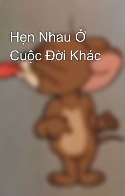 Hẹn Nhau Ở Cuộc Đời Khác