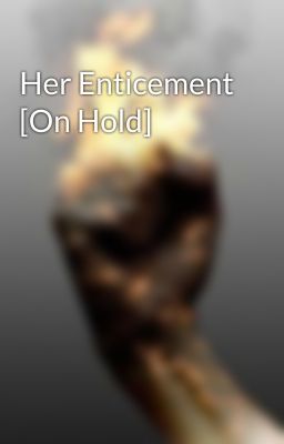 Her Enticement [On Hold]