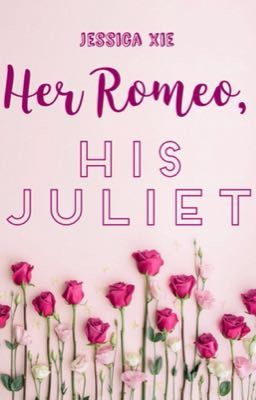 Her Romeo, His Juliet {SLOW UPDATES}