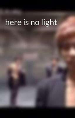 here is no light