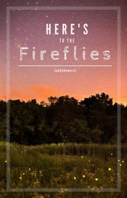 Here's to the Fireflies