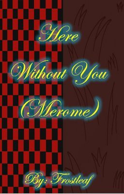 Here Without You (Merome)