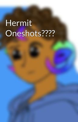 Hermit Oneshots????