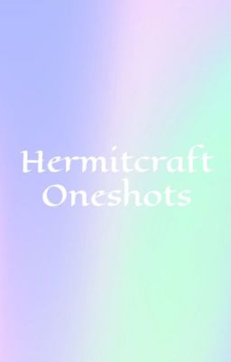 Hermitcraft Oneshots and Other Things I guess