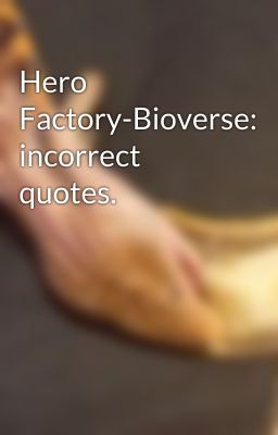 Hero Factory-Bioverse: incorrect quotes.