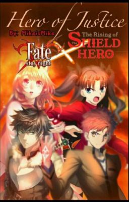 Hero of Justice (Fate/Stay Night UBW x Shield Hero)