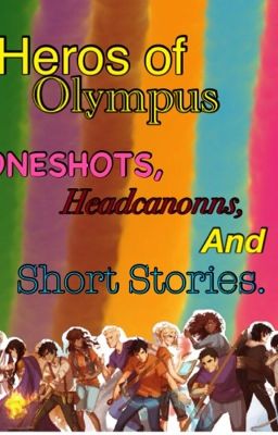 Hero's of Olympus Oneshots, Headcannons, and Short Stories.