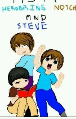 Herobrine,Notch,& Steve's Sister