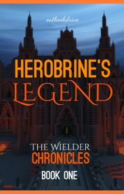 Herobrine's Legend (The Wielder Chronicles Book One)