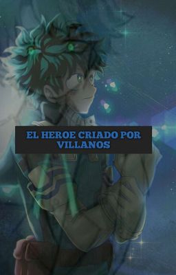 heroe criado por villanos[ dekuraka]