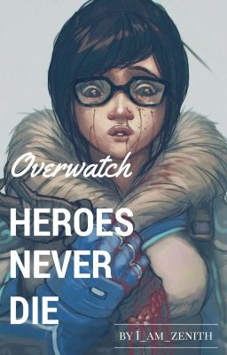 Heroes Never Die (Overwatch)(Complete)