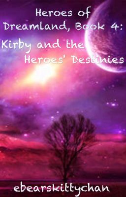 Heroes of Dreamland, Book 4: Kirby and the Heroes' Destinies (OLD)