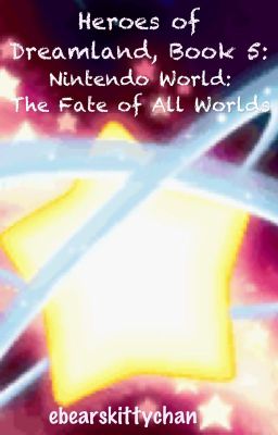 Heroes of Dreamland, Book 5: Nintendo World: The Fate of All Worlds (OLD)