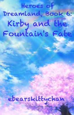 Heroes of Dreamland, Book 6: Kirby and the Fountain's Fate (OLD)