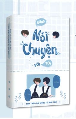 [Hết] Đừng nói chuyện với tôi! - Tam Thiên Đại Mộng Tự Bình Sinh 