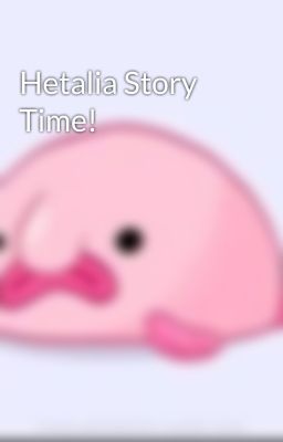 Hetalia Story Time!