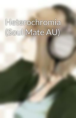 Heterochromia (Soul Mate AU)