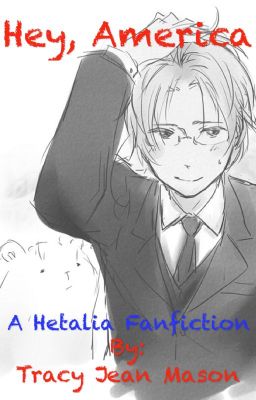 Hey, America: A Hetalia Fanfic