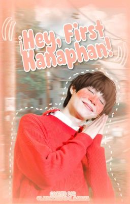 ¡Hey, First Kanaphan! | KHAOFIRST (Completa)