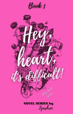 Hey, heart, it's difficult! | Book 1 (Part 1) (Hey, heart Series)