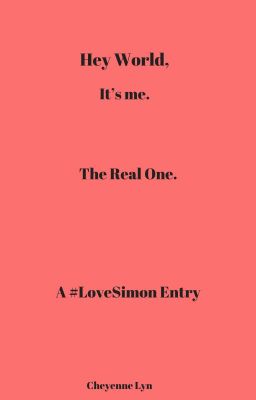 Hey World, It's Me, The Real Me (Love, Simon Entry)