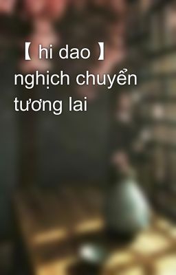 【 hi dao 】 nghịch chuyển tương lai