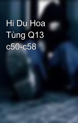 Hi Du Hoa Tùng Q13 c50-c58