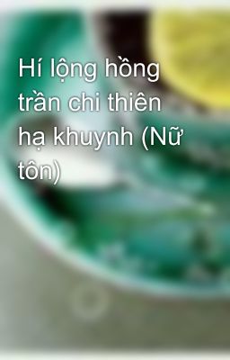 Hí lộng hồng trần chi thiên hạ khuynh (Nữ tôn)