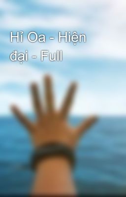 Hỉ Oa - Hiện đại - Full