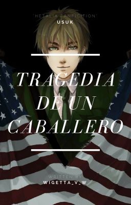 【HIATUS】Tragedia De Un Caballero | Hetalia UsUk Fanfiction 