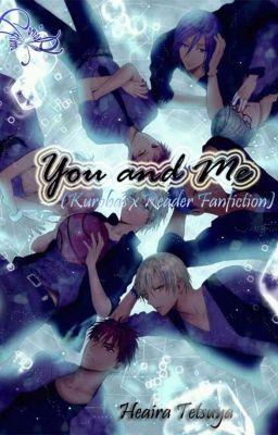 [Hiatus] You And Me [Kurobas x Reader Fanfiction]