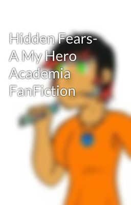 Hidden Fears- A My Hero Academia FanFiction