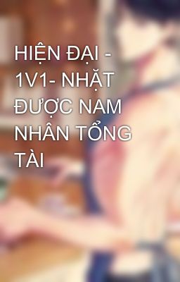 HIỆN ĐẠI - 1V1- NHẶT ĐƯỢC NAM NHÂN TỔNG TÀI