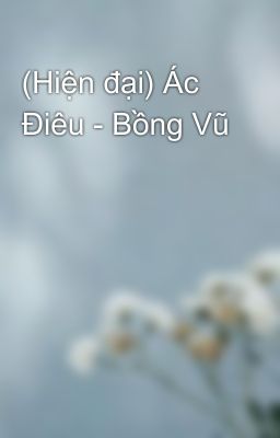 (Hiện đại) Ác Điêu - Bồng Vũ