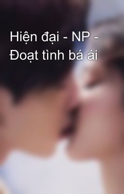 Hiện đại - NP - Đoạt tình bá ái