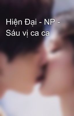 Hiện Đại - NP - Sáu vị ca ca