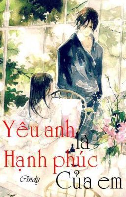 [Hiện đại] Yêu anh là hạnh phúc của em [Drop]