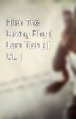 Hiền Thê Lương Phụ ( Lam Tịch ) [ GL ]