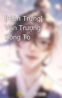 [Hiên Trừng] Vạn Trượng Sóng To