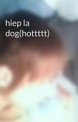 hiep la dog(hottttt)