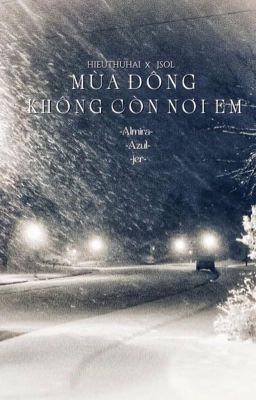 [Hieuthuhai x Jsol] MÙA ĐÔNG KHÔNG CÒN NƠI EM