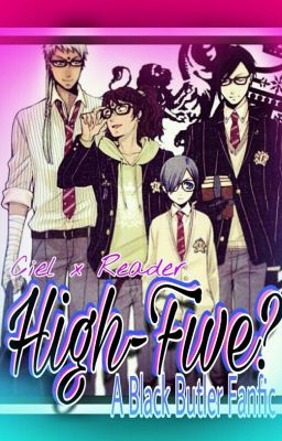 High-Five? (A Black butler Fanfic){CeilxReader} |{Being Revised}