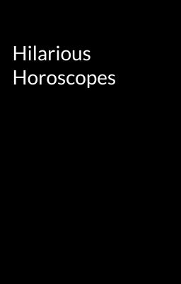 Hilarious Horoscopes