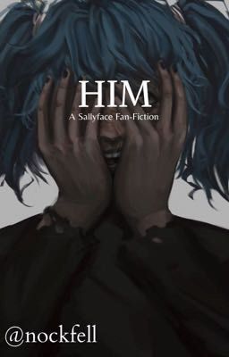 HIM - A SallyFace x Reader Fan-Fiction